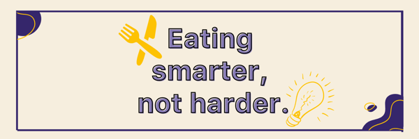 Eat smarter, not hard