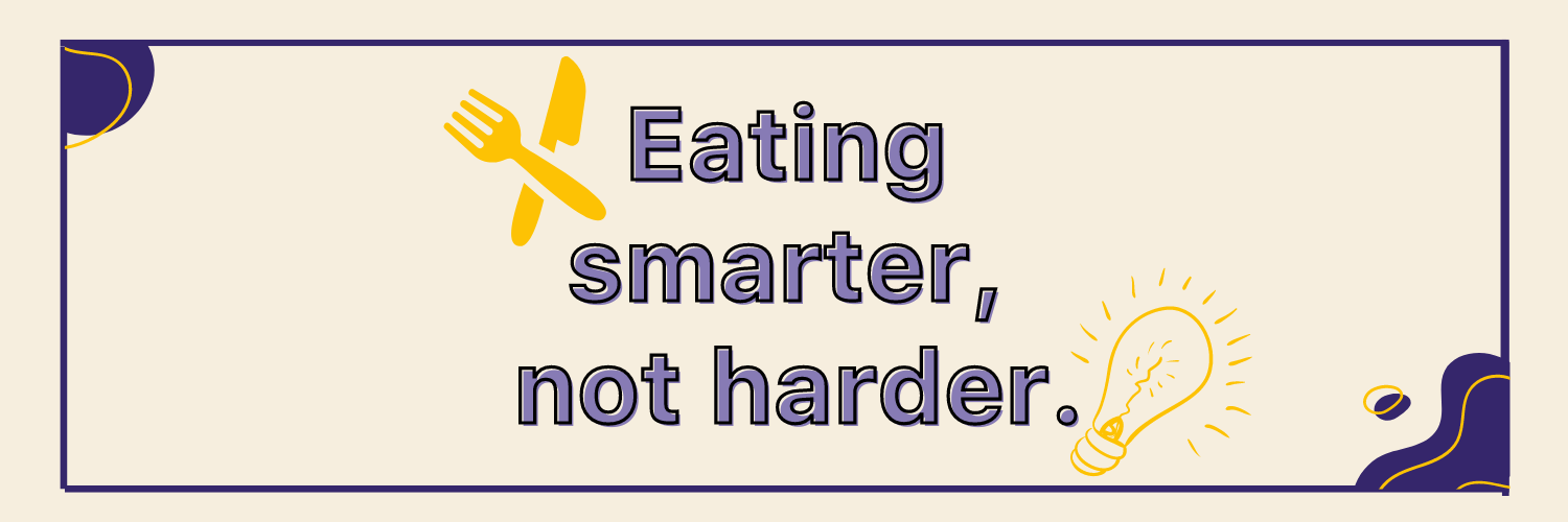 Eat smarter, not hard