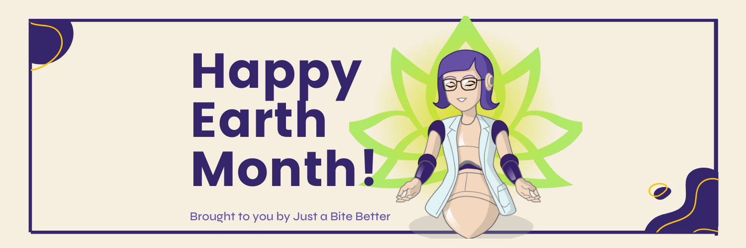 Earth Month with Just a Bite Better